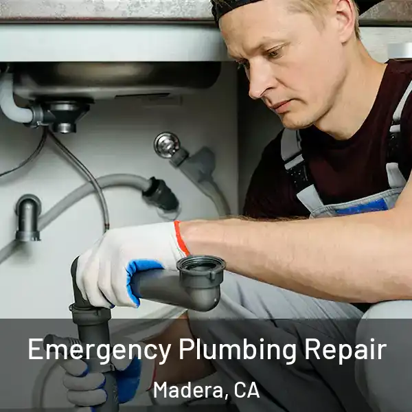  Emergency Plumbing Repair Madera, CA