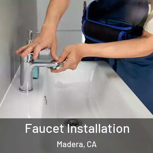  Faucet Installation Madera, CA
