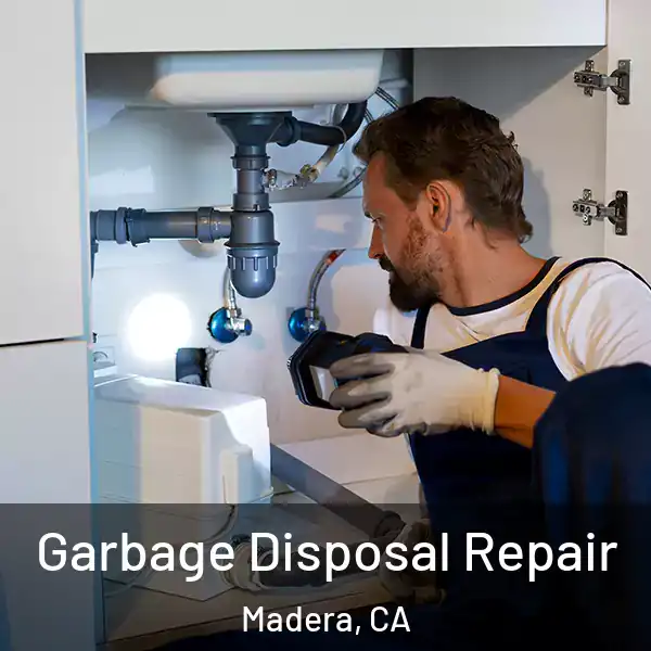 Garbage Disposal Repair Madera, CA