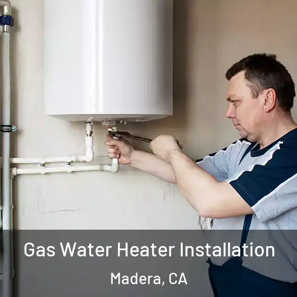  Gas Water Heater Installation Madera, CA