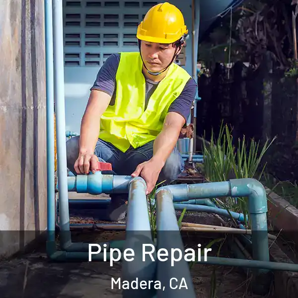  Pipe Repair Madera, CA