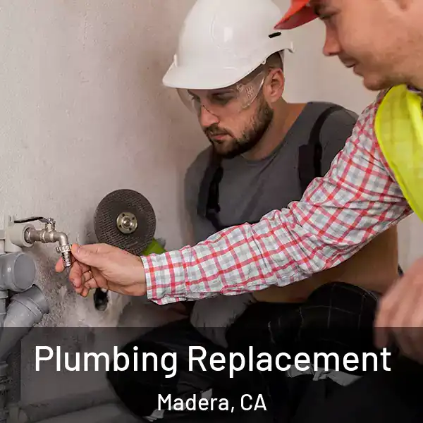  Plumbing Replacement Madera, CA