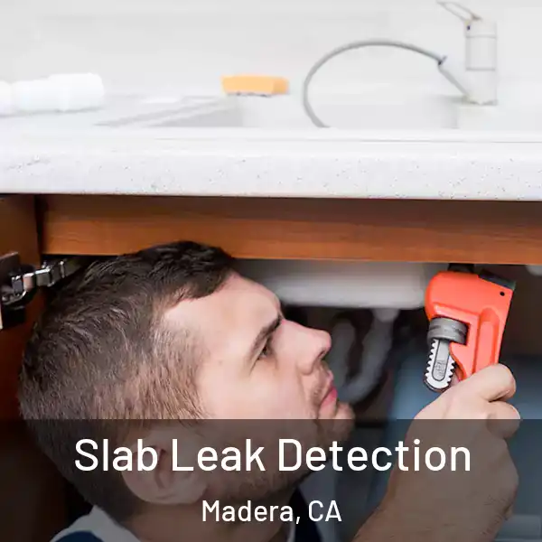  Slab Leak Detection Madera, CA