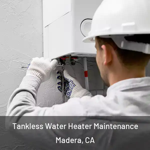  Tankless Water Heater Maintenance Madera, CA