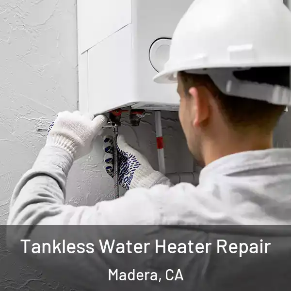  Tankless Water Heater Repair Madera, CA
