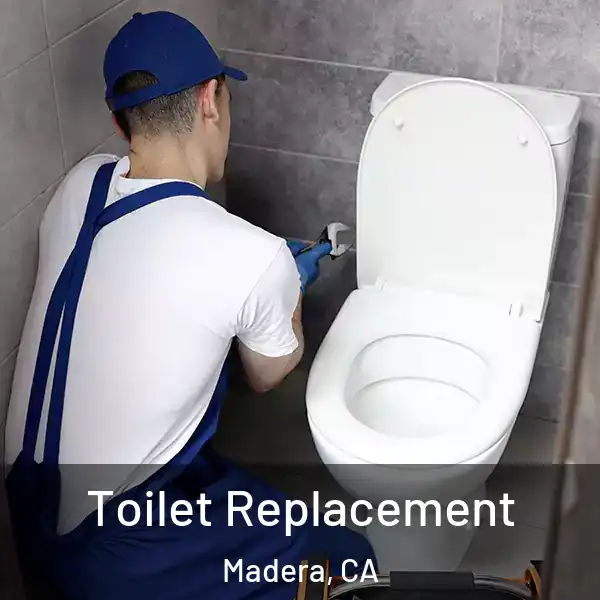  Toilet Replacement Madera, CA