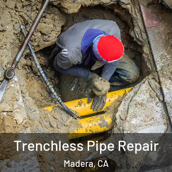  Trenchless Pipe Repair Madera, CA