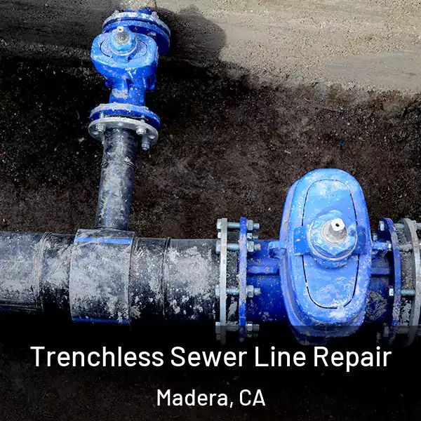  Trenchless Sewer Line Repair Madera, CA
