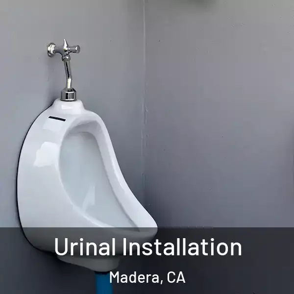  Urinal Installation Madera, CA