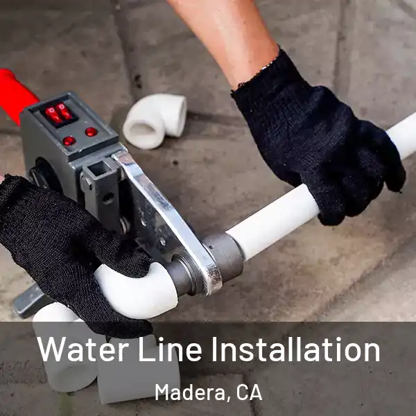  Water Line Installation Madera, CA